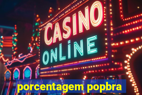 porcentagem popbra